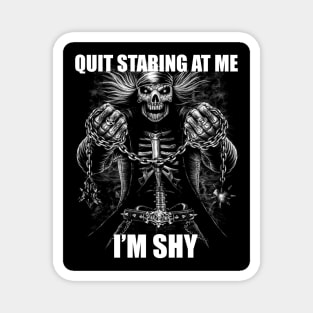 Quit Staring At Me | Im Shy | Evil Skelton | Hard Skeleton Meme | Unisex Magnet