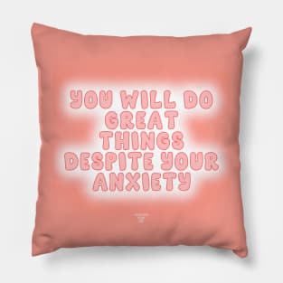 You Will Do Great Things Despite Your Anxiety Pillow