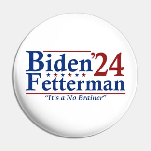Biden Fetterman 2024 It's a No Brainer Pin