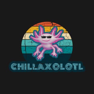 Axolotl Chillaxolotl - Cute Axolotl Chill A Lot T-Shirt