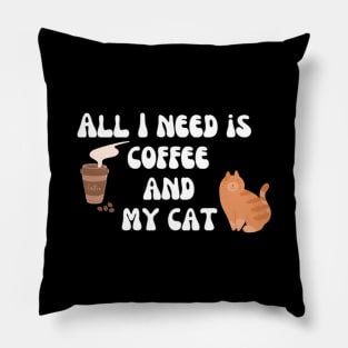 All I need is coffee and my cat Pillow