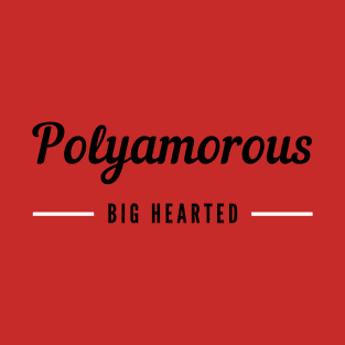 Polyamorous and Big Hearted T-Shirt