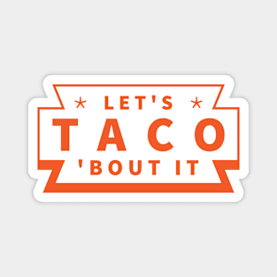 LET'S TACO 'BOUT IT Magnet