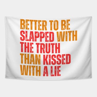 Better to be slapped with the truth than kissed with a lie typography design Tapestry