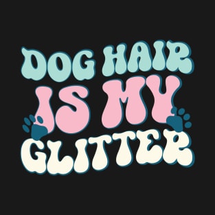 Retro Dog Hair Is My Glitter Shirt, Best Gift For Dog Lovers T-Shirt