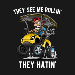 They See Me Rollin' They Hatin' Funny Golf Cart Cartoon T-Shirt