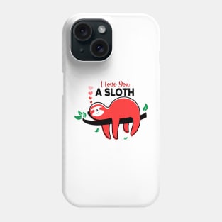 I Love You a Sloth, sloth lover Phone Case