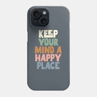 Keep Your Mind a Happy Place in grey green peach and blue Phone Case