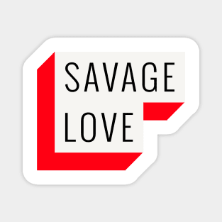 savage love Magnet