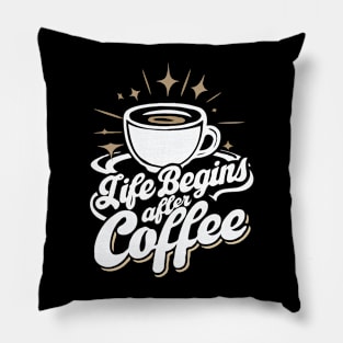 Life Begins After Coffee. Coffee Lover Pillow