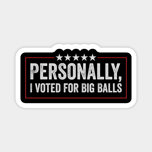 i voted for big balls Magnet by ArtistTee ⭐⭐⭐⭐⭐
