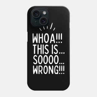 This is sooo wrong!!! Phone Case