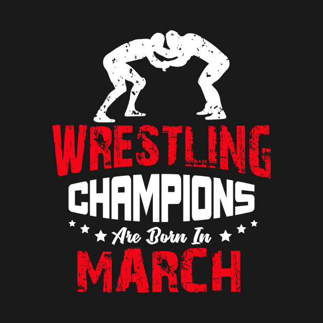 Wrestling Champions Are born in March, Wrestling Birthday Gift by jmgoutdoors