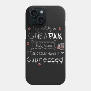 My ability to give a f**k has been medicinally supressed Phone Case