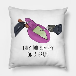 They did surgery on a grape Pillow