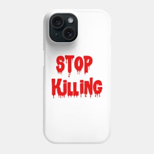 Stop killing Phone Case