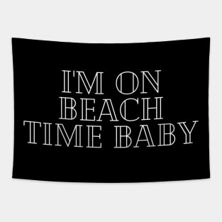 I'm on beach time, baby Tapestry