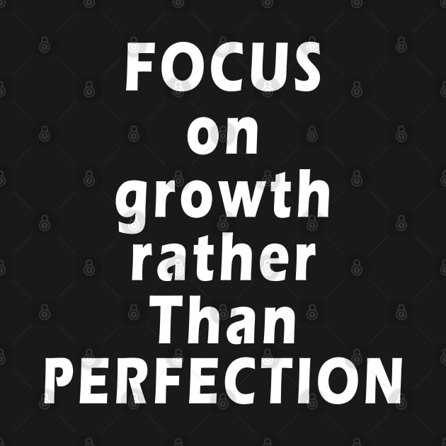 inspirational quotes Focus on growth rather than perfection by qrotero