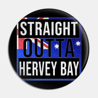 Straight Outta Hervey Bay - Gift for Australian From Hervey Bay in Queensland Australia Pin