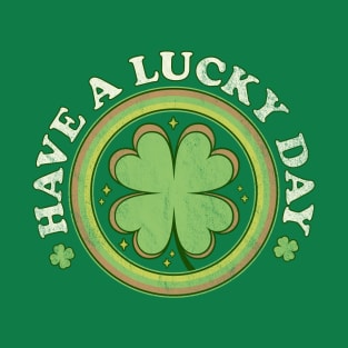 Have a Lucky Day - Irish Shamrock Clover Saint Patricks Day T-Shirt