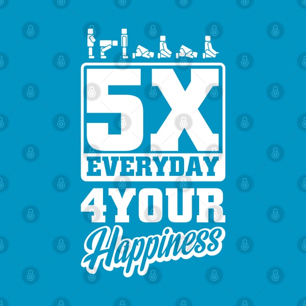 5 Times Everyday for Your Happiness by erwinwira