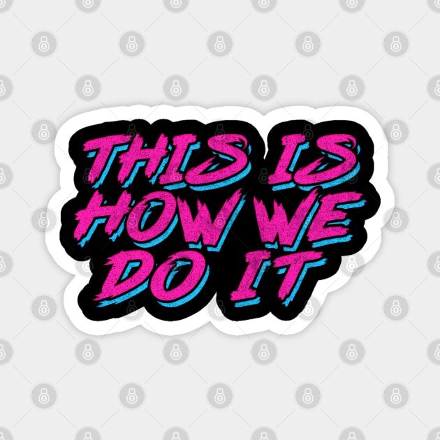 This Is How We Do It ///  Retro Style Typography Design Magnet by DankFutura