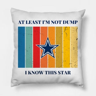 AT LEAST I'M NOT DUMP, I KNOW THIS STAR Pillow