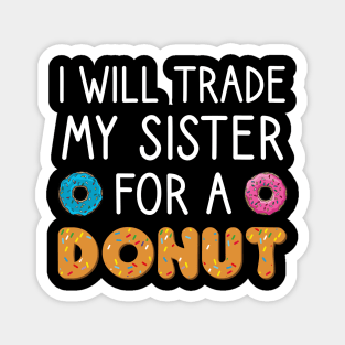 I Will Trade My Sister For A Donut Magnet