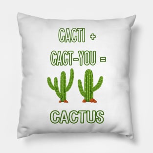 CACTI + CACT-YOU = CACTUS funny gift for lovers Pillow