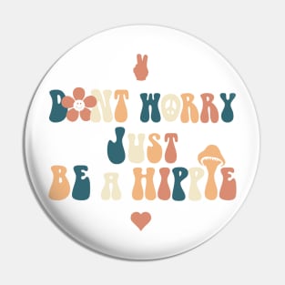 Dont Worry Just be a Hippie Pin