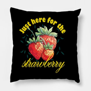 Just Here For The Strawberry Pillow