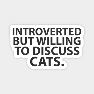 introvert but willing to discuss cats Magnet