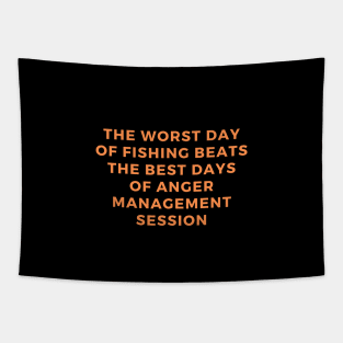 The Worst Day Of Fishing Beats The Best Days Of Anger Management Session Tapestry