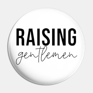 Raising Gentlemen , Mom , Little Mom  Funny , Mom of Boy  Little Gentlemen Pin