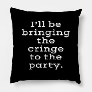 I'll be bringing the cringe to the party Pillow