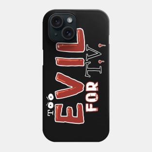 Too Evil For T.V. Phone Case