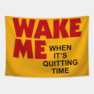 Wake Me When It’s Quitting Time Tapestry