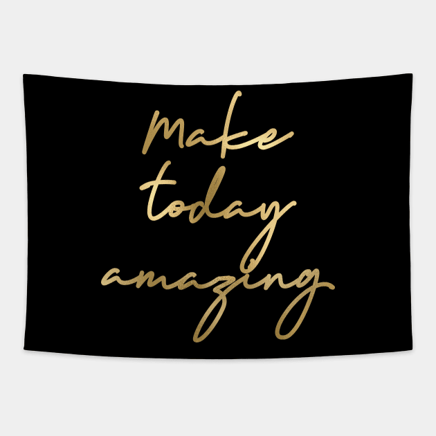 Make today amazing Tapestry by RosegoldDreams