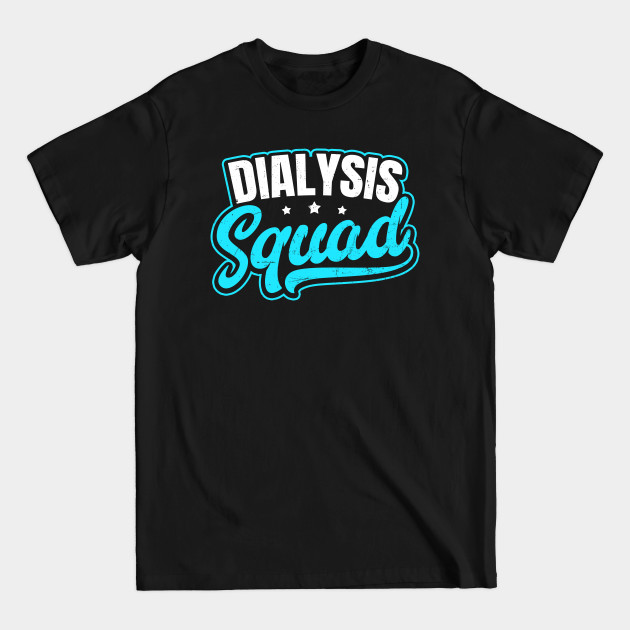 Discover Dialysis Nurse Shirt | Dialysis Squad Gift - Dialysis Nurse - T-Shirt