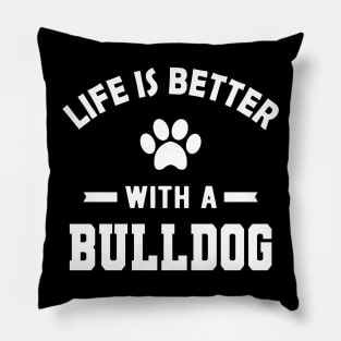 Bulldog - Life is better with a bulldog Pillow