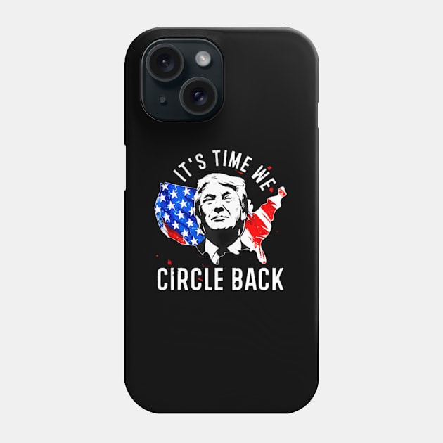 Its Time To Circle Back Trump President 2024 American Flag Phone Case by lam-san-dan