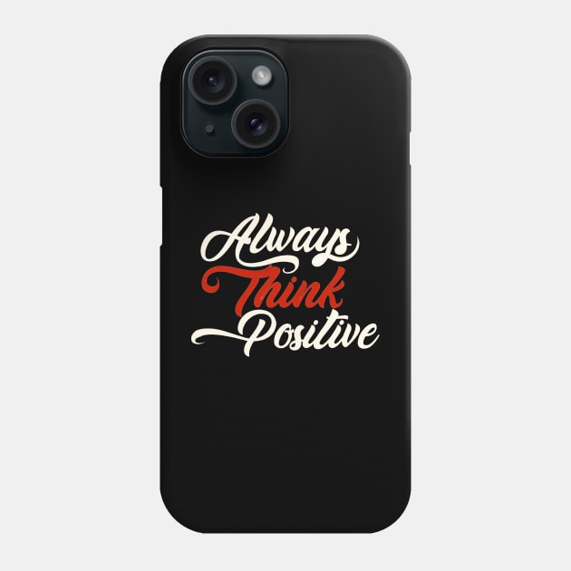 Always think positive Phone Case by SAN ART STUDIO 