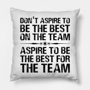 Aspire To Be The Best For The Team Motivational Quote Pillow
