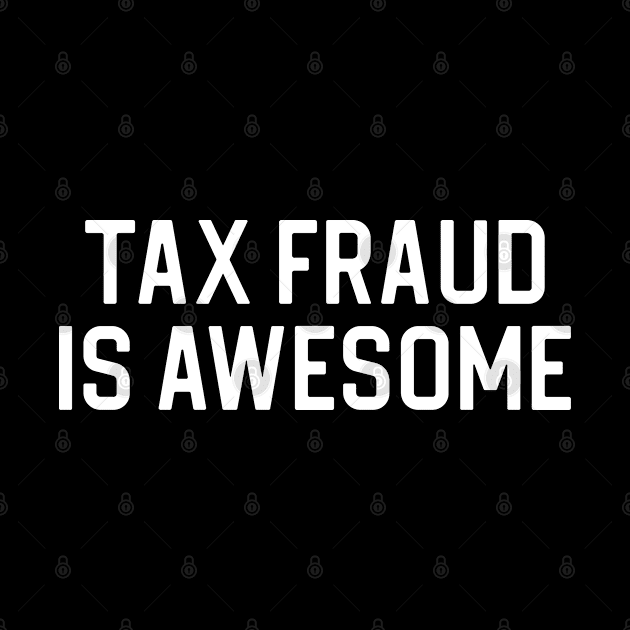 Funny Tax Fraud Gift Funny Quote Gift Tax Fraud Is Awesome by kmcollectible
