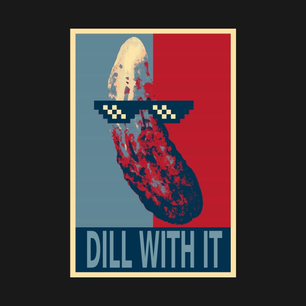 Dill With It Funny Pickle by DesignArchitect