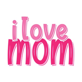 i love mom T-Shirt