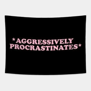 Aggressively Procrastinates Shirt - Late shirt Workout Shirt, Gift for her, Social worker shirt Tapestry