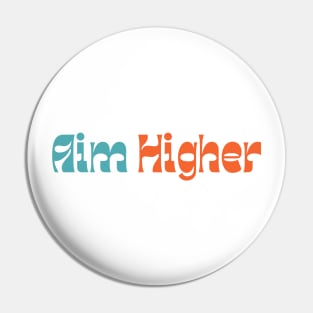 Aim Higher. Retro Typography Motivational and Inspirational Quote Pin