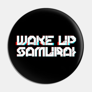 WAKE UP SAMURAI Pin