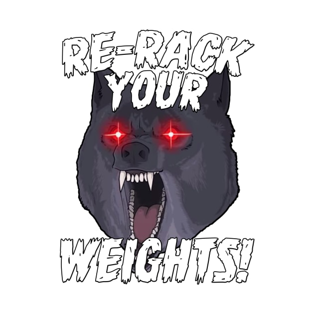 Funny Gym Wolf Re-Rack Weights Muscle Lift by WorkoutQuotes